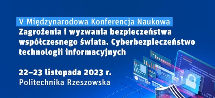 V Międzynarodowa Konferencja Naukowa "Zagrożenia i wyzwania bezpieczeństwa współczesnego świata. Cyberspołeczeństwo technologii informacyjnych"