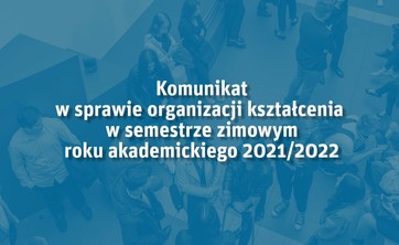 Grafika - komunikat w sprawie organizacji kształcenia w semestrze zimowym roku akademickiego 2021/2022