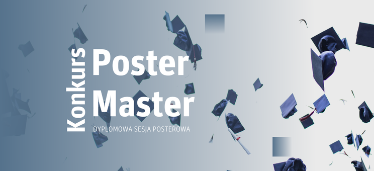Rusza czwarta edycja Dyplomowej Sesji Posterowej POSTER MASTER