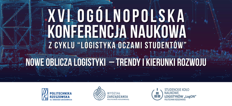 XVI Ogólnopolska Konferencja Naukowa „Logistyka oczami studentów”,