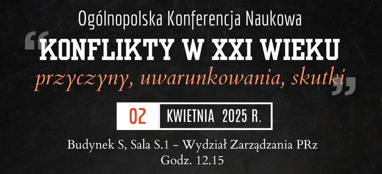 Ogólnopolska Konferencja Naukowa „Konflikty w XXI wieku – przyczyny, uwarunkowania, skutki”,