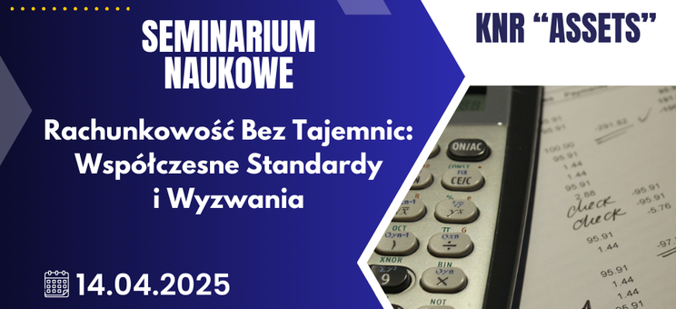 Studenckie Seminarium Naukowe "Rachunkowość bez tajemnic: współczesne standardy i wyzwania"