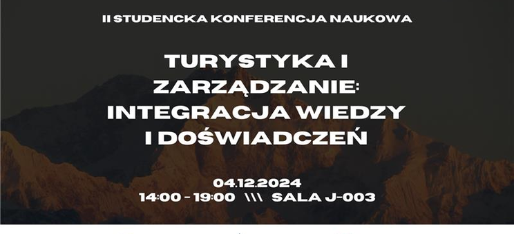 II Studencka Konferencja Naukowa - Turystyka i Zarządzanie: Integracja wiedzy i doświadczeń,