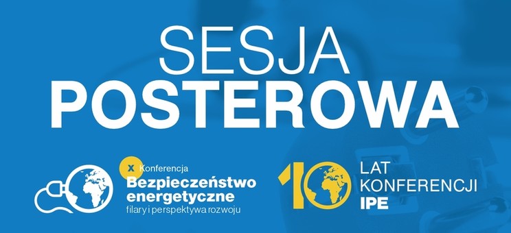 Zaproszenie do udziału w Sesji Posterowej w ramach X Konferencji „Bezpieczeństwo Energetyczne – filary i perspektywa rozwoju”, 