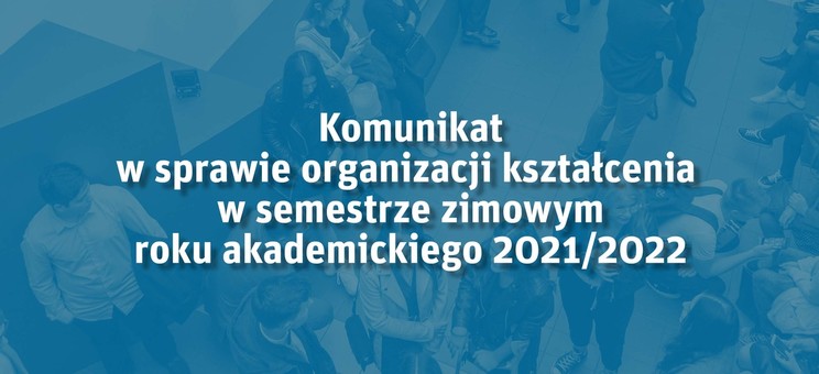 Grafika - komunikat w sprawie organizacji kształcenia w semestrze zimowym roku akademickiego 2021/2022