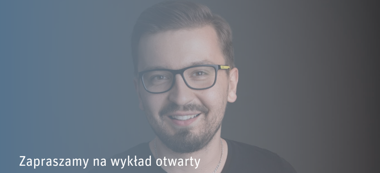 Wykład Otwarty z Dawidem Szczepankiewiczem– trenerem biznesu i managerem korporacyjnym,