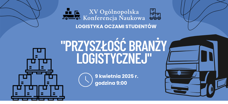 Zaproszenie na XV Ogólnopolską Konferencję Naukową „Logistyka oczami studentów”