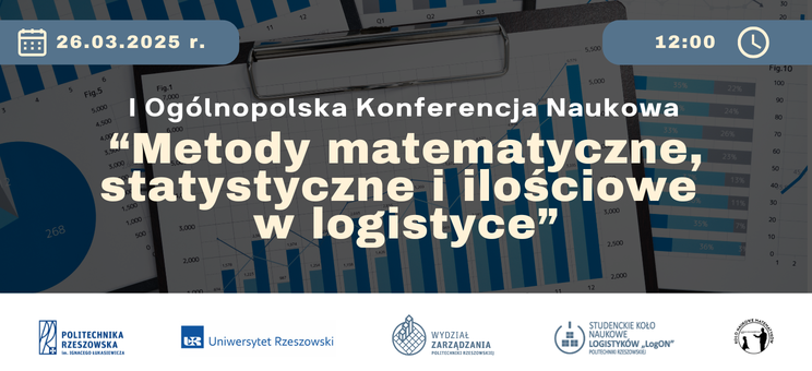 I Ogólnopolska Konferencja Naukowa pt. "Metody matematyczne, statystyczne i ilościowe w logistyce",