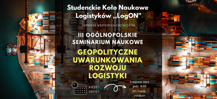 III Ogólnopolskie Seminarium Naukowe pt. ”Geopolityczne uwarunkowania rozwoju logistyki”,