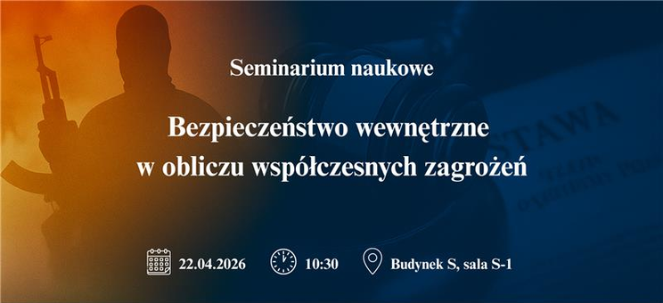 Seminarium naukowe „Bezpieczeństwo wewnętrzne w obliczu współczesnych zagrożeń”,